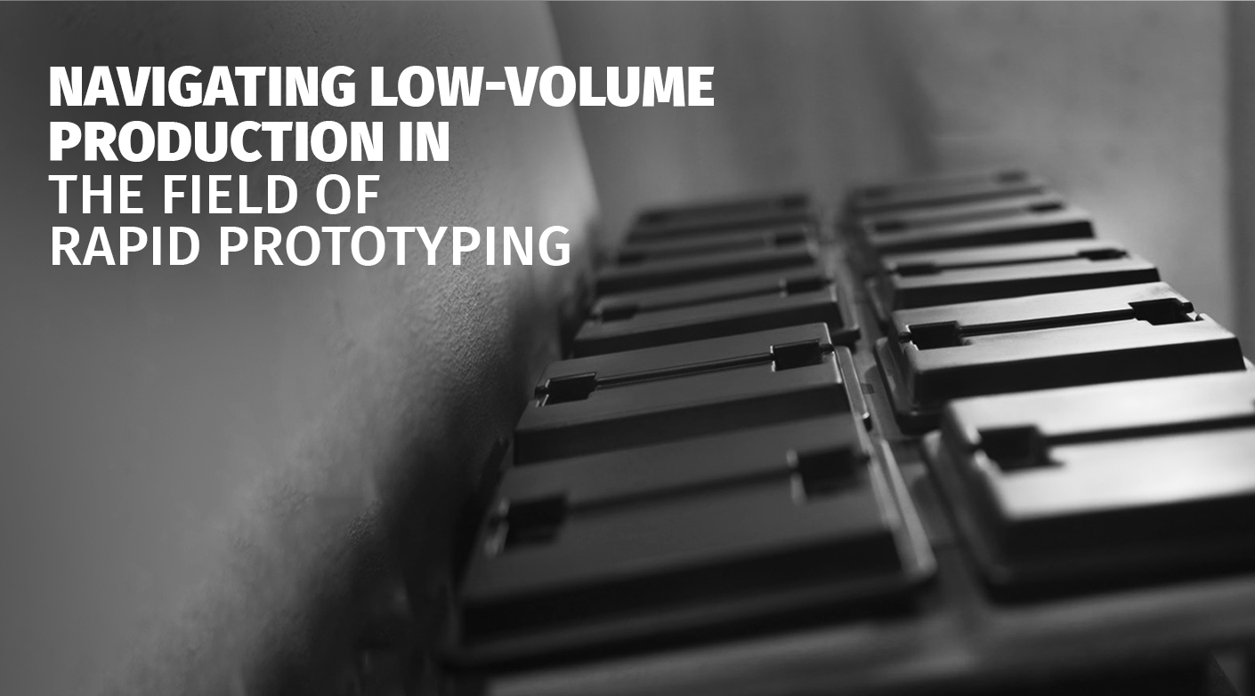 Navigating Low-Volume Production in the field of Rapid Prototyping