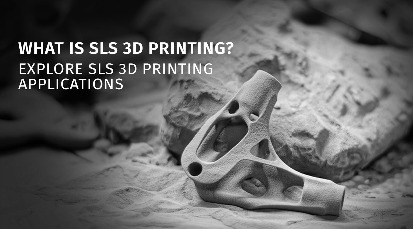 What is SLS 3D Printing? Explore SLS 3D Printing Applications