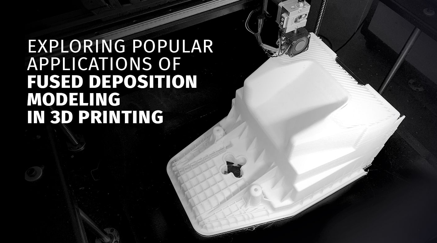 Exploring Popular Applications of Fused Deposition Modeling in 3D Printing