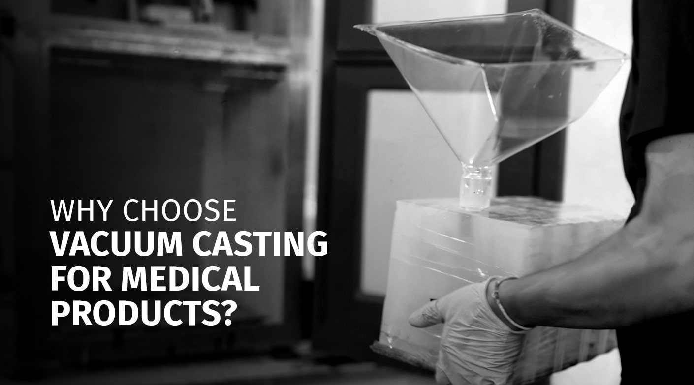 Why Choose Vacuum Casting for Medical Products?