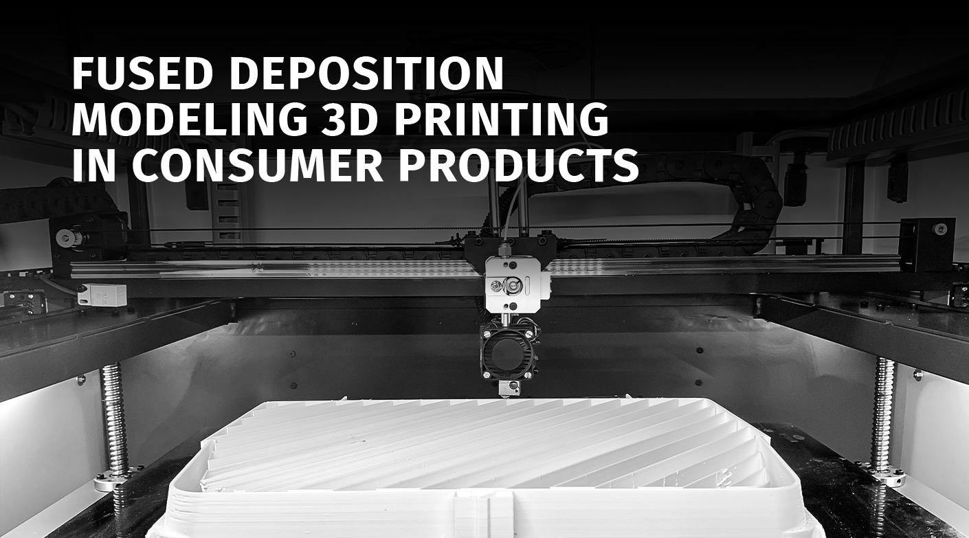 Fused Deposition Modeling 3D Printing in Consumer Products