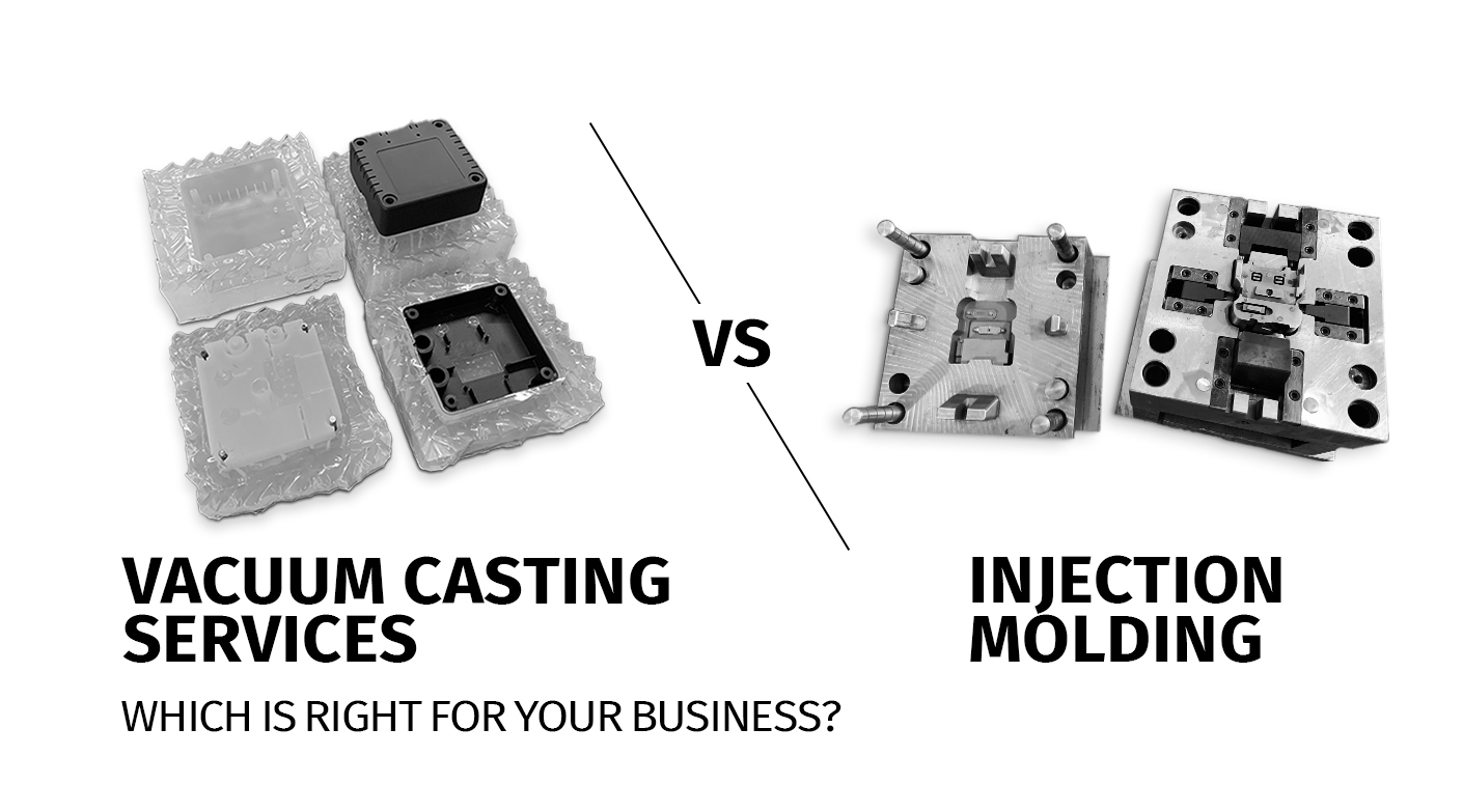 Vacuum Casting Services vs. Injection Molding: Which is Right for Your Business? 